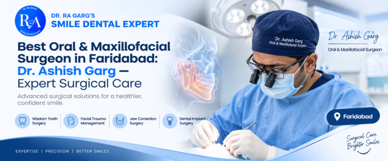Best Oral & Maxillofacial Surgeon in Faridabad: Dr. Ashish Garg — Expert Surgical Care